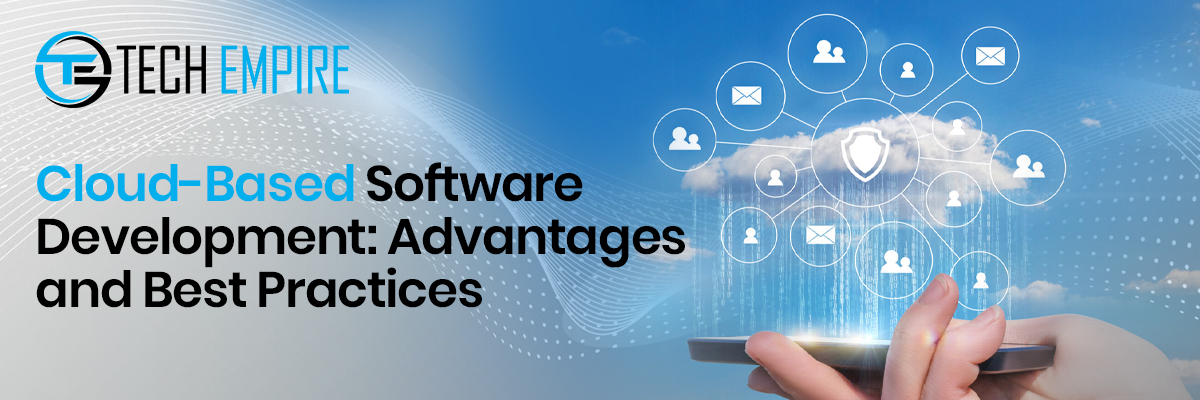 Cloud-Based Software Development: Advantages and Best Practices
